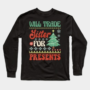 Will Trade Sister for Presents - Funny Christmas Design Long Sleeve T-Shirt